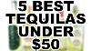 5 Best Tequilas Under 50 Reposado Edition